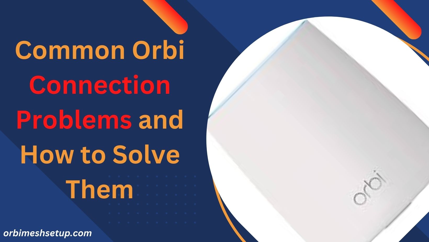 You are currently viewing Common Orbi Connection Problems and How to Solve Them