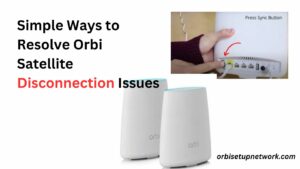 Read more about the article Simple Ways to Resolve Orbi Satellite Disconnection Issues  