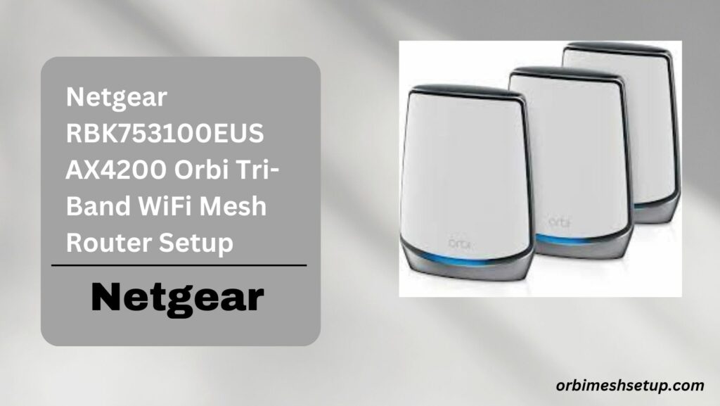Netgear RBK753100EUS AX4200 Orbi Tri-Band WiFi Mesh Router Setup