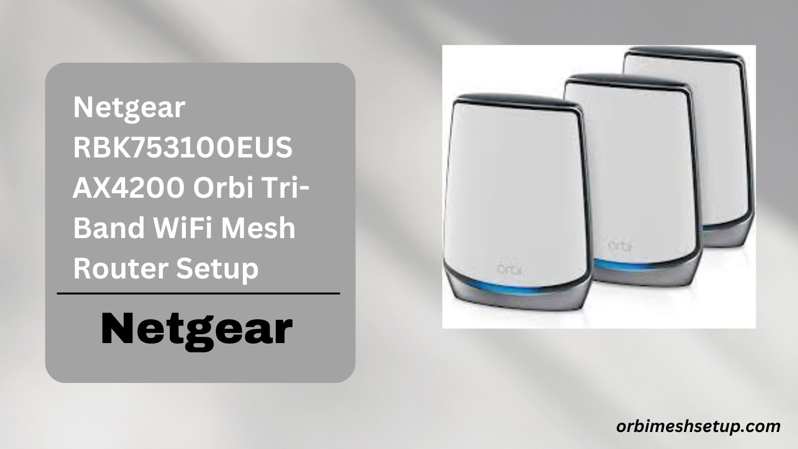 Read more about the article Netgear RBK753100EUS AX4200 Orbi Tri-Band WiFi Mesh Router Setup: Guide