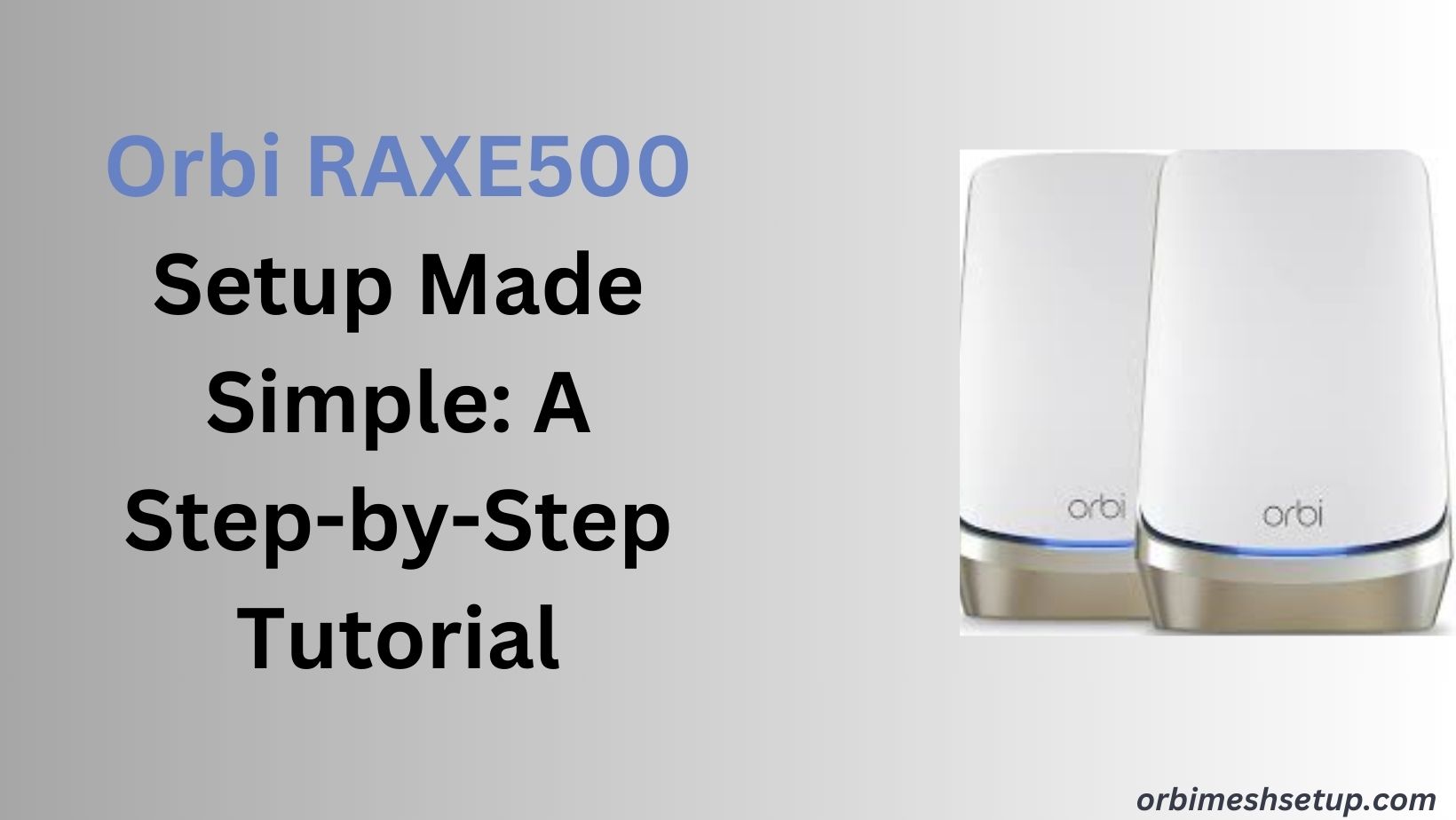 Read more about the article Orbi RAXE500 Setup Made Simple: A Step-by-Step Tutorial