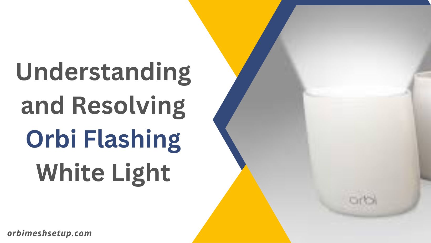 Read more about the article  Troubleshooting Guide: Understanding and Resolving Orbi Flashing White Light