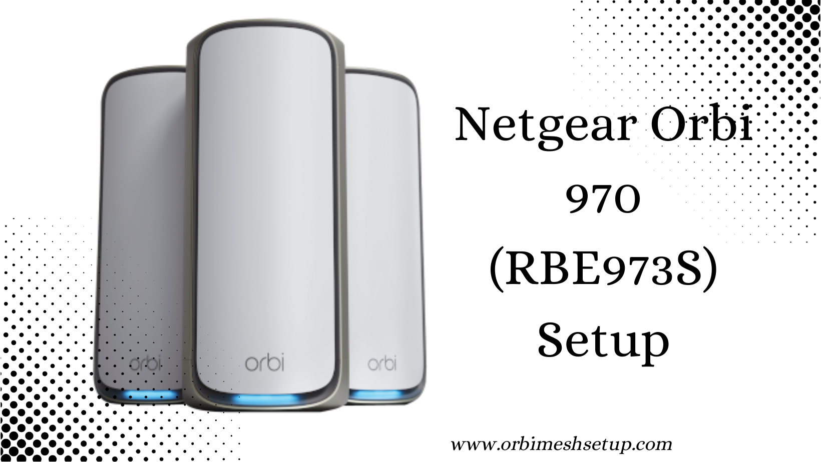 Read more about the article Everything You Need to Know About Netgear Orbi 970 (RBE973S) Setup