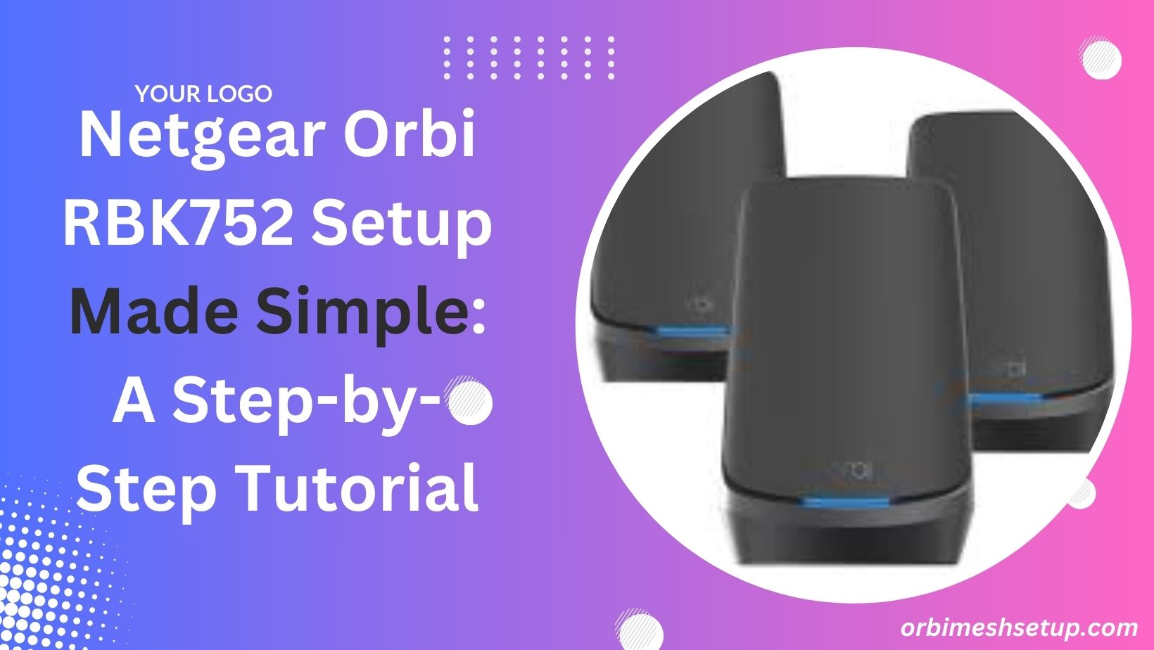 Read more about the article Netgear Orbi RBK752 Setup Made Simple: A Step-by-Step Tutorial