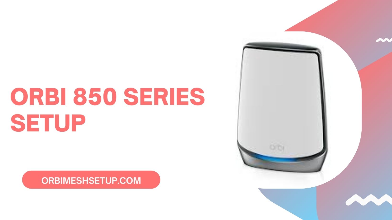 Read more about the article How can I do the orbi 850 series Setup?