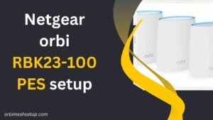 Read more about the article Simplifying Your Wi-Fi Experience: Netgear Orbi RBK23-100PES Setup Demystified