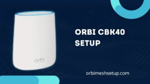 Read more about the article Orbi CBK40 Setup