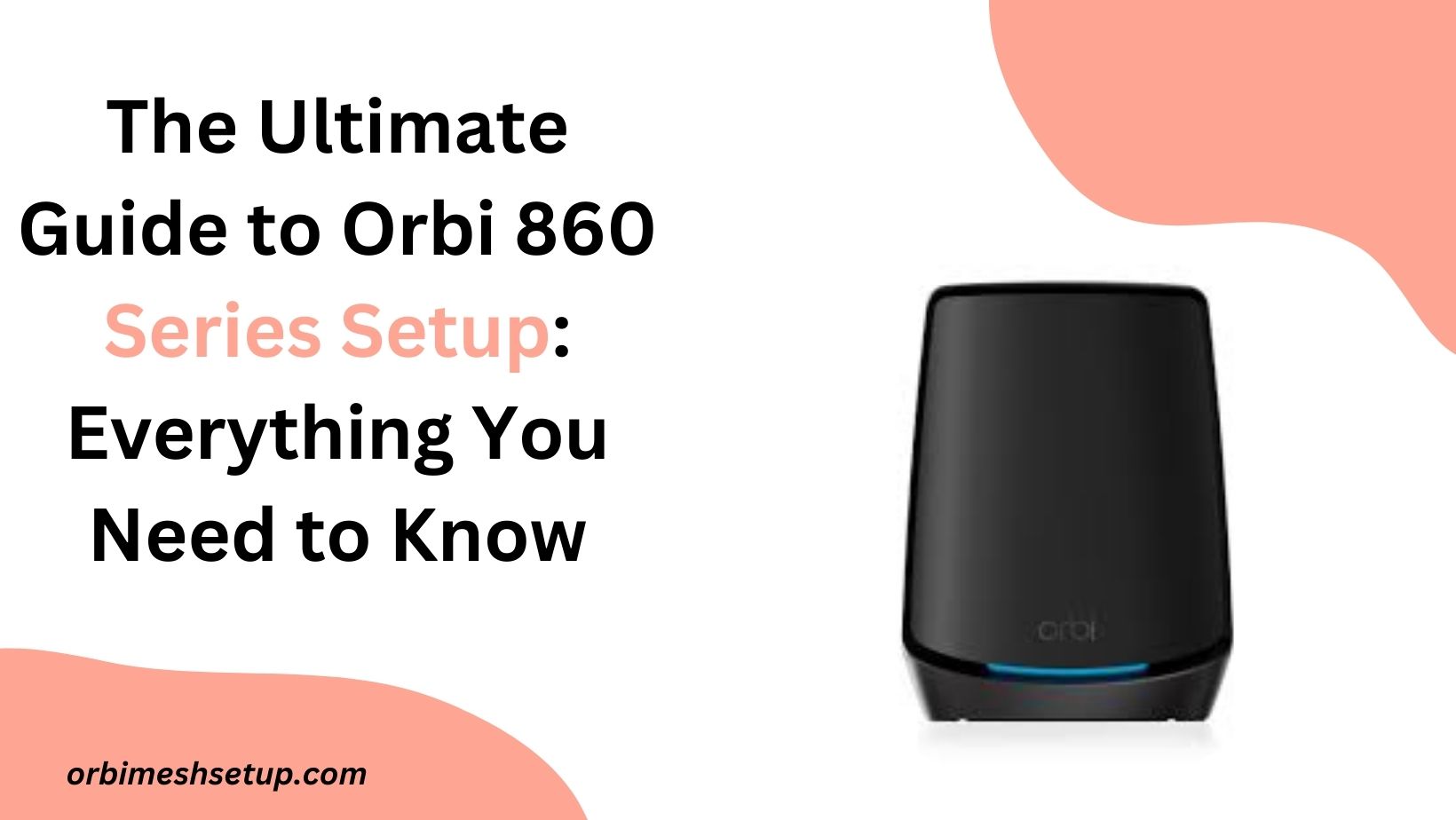 You are currently viewing The Ultimate Guide to Orbi 860 Series Setup: Everything You Need to Know