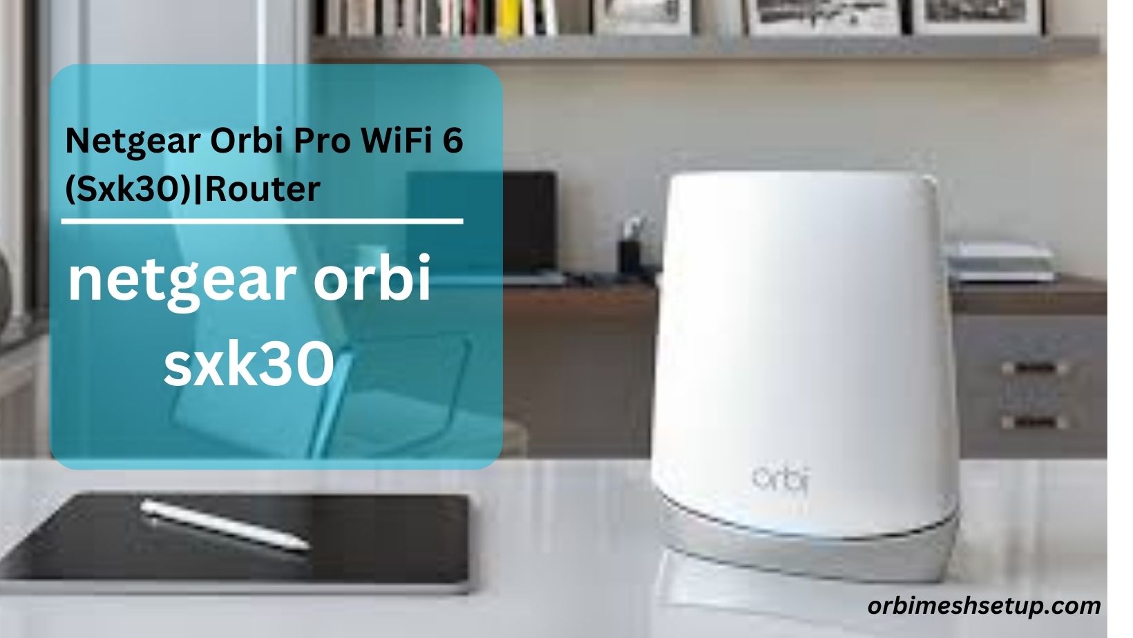 Read more about the article Netgear Orbi Pro WiFi 6 (Sxk30)|Router